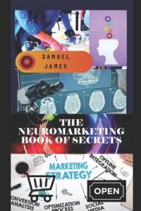 The Neuromarketing Book of Secrets av Samuel James