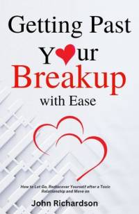 Getting Past Your Breakup with Ease av John Richardson