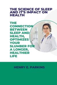 The Science of Sleep and It's Impact on Health av Henry E Parkins