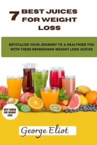 7 Best Juices for Weight Loss av George Eliot