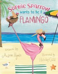 Sophie Sparrow Wants to Be a Flamingo av Andrea Hyatt