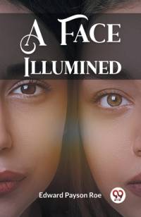 A Face Illumined av Edward Payson Roe