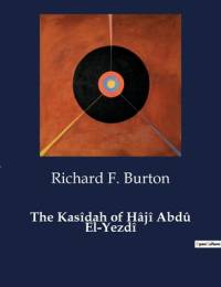 The Kasîdah of Hâjî Abdû El-Yezdî av Richard F. Burton