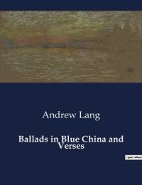 Ballads in Blue China and Verses av Andrew Lang