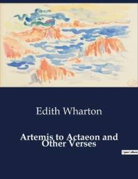 Artemis to Actaeon and Other Verses av Edith Wharton