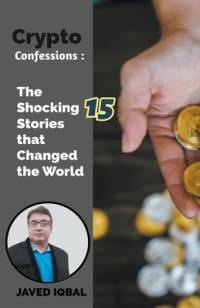Crypto Confessions The Shocking 15 Stories that Changed the World av Javed Iqbal
