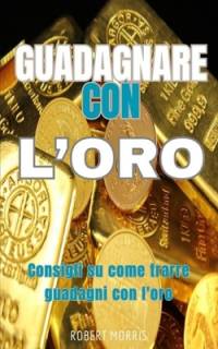 Guadagnare con l'Oro av Robert Morris