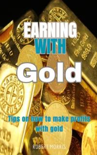 Earning with Gold av Robert Morris