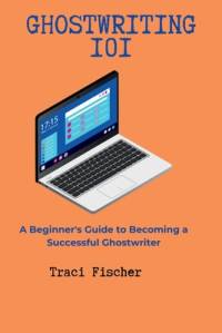 Ghostwriting 101 av Traci Fischer