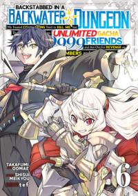Backstabbed in a Backwater Dungeon: My Party Tried to Kill Me, But Thanks to an Infinite Gacha I Got LVL 9999 Friends and Am Out for Revenge (Manga) Vol. 6 av Shisui Meikyou