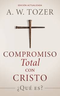 Compromiso total con Cristo av A W Tozer