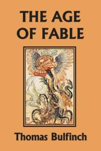 The Age of Fable (Yesterday's Classics) av Thomas Bulfinch