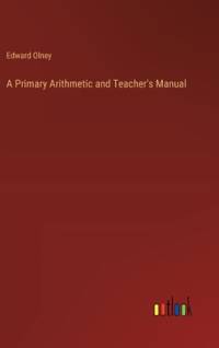 A Primary Arithmetic and Teacher's Manual av Edward Olney