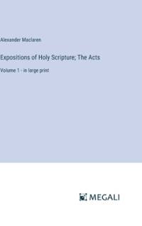 Expositions of Holy Scripture; The Acts av Alexander Maclaren