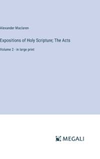 Expositions of Holy Scripture; The Acts av Alexander Maclaren
