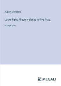 Lucky Pehr; Allegorical play in Five Acts av August Strindberg