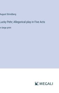 Lucky Pehr; Allegorical play in Five Acts av August Strindberg