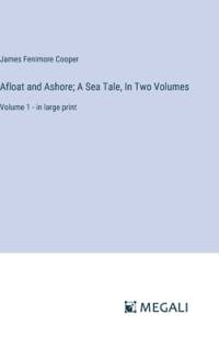 Afloat and Ashore; A Sea Tale, In Two Volumes av James Fenimore Cooper