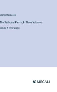 The Seaboard Parish; In Three Volumes av George Macdonald