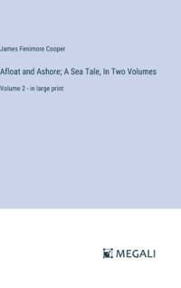 Afloat and Ashore; A Sea Tale, In Two Volumes av James Fenimore Cooper
