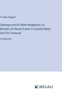 Cetywayo and his White Neighbours; Or, Remarks On Recent Events In Zululand Natal, And The Transvaal av H Rider Haggard