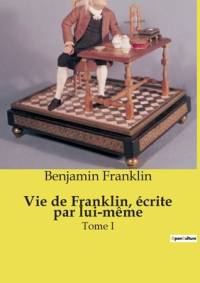 Vie de Franklin, écrite par lui-même av Benjamin Franklin