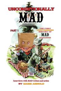 Unconditionally Mad, Part 1 - The First Unauthorized History of Mad Magazine av Mark Arnold