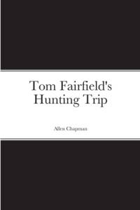 Tom Fairfield's Hunting Trip av Allen Chapman