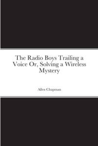 The Radio Boys Trailing a Voice Or, Solving a Wireless Mystery av Allen Chapman