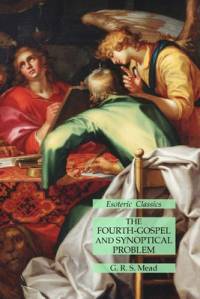 The Fourth-Gospel and Synoptical Problem av G. R. S. Mead