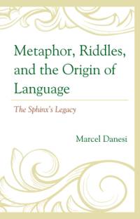 Metaphor, Riddles, and the Origin of Language av Marcel Danesi