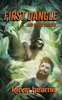 First Dangle and Other Stories av Kevin Hearne