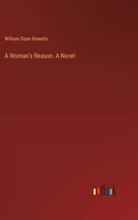 A Woman's Reason. A Novel av William Dean Howells