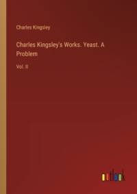Charles Kingsley's Works. Yeast. A Problem av Charles Kingsley
