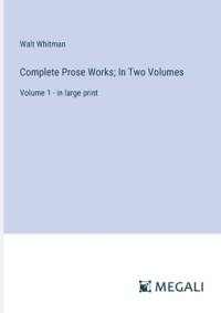 Complete Prose Works; In Two Volumes av Walt Whitman