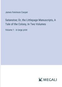 Satanstoe; Or, the Littlepage Manuscripts, A Tale of the Colony, In Two Volumes av James Fenimore Cooper