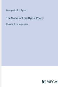 The Works of Lord Byron; Poetry av George Gordon Byron