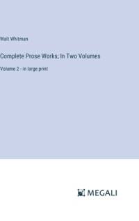 Complete Prose Works; In Two Volumes av Walt Whitman
