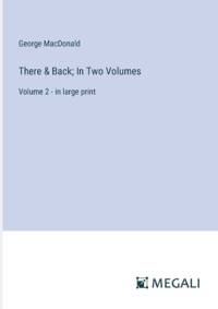 There & Back; In Two Volumes av George MacDonald