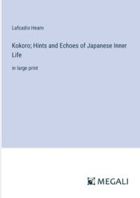 Kokoro; Hints and Echoes of Japanese Inner Life av Lafcadio Hearn