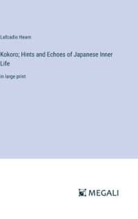 Kokoro; Hints and Echoes of Japanese Inner Life av Lafcadio Hearn