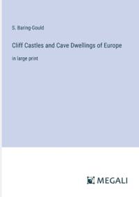 Cliff Castles and Cave Dwellings of Europe av S Baring-Gould
