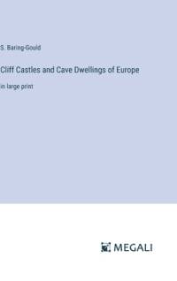 Cliff Castles and Cave Dwellings of Europe av S Baring-Gould