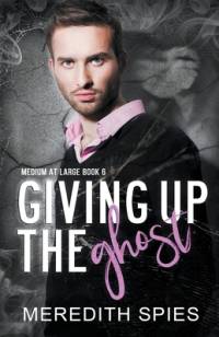 Giving Up The Ghost (Medium at Large Book 6) av Meredith Spies