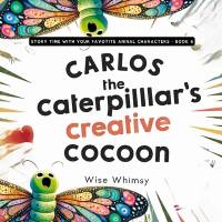 Carlos the Caterpillar's Creative Cocoon av Wise Whimsy