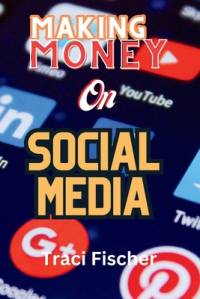 Making money on social media (2024 & Beyond) av Traci Fischer
