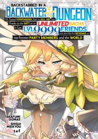 Backstabbed in a Backwater Dungeon: My Party Tried to Kill Me, But Thanks to an Infinite Gacha I Got LVL 9999 Friends and Am Out for Revenge (Manga) Vol. 7 av Shisui Meikyou