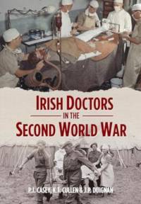 Irish Doctors in the Second World War av P.J. Casey