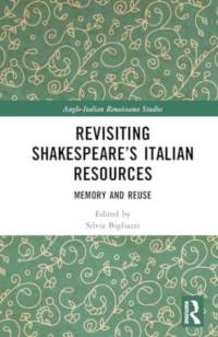 Revisiting Shakespeare's Italian Resources av Silvia Bigliazzi