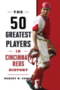 The 50 Greatest Players in Cincinnati Reds History av Robert W Cohen